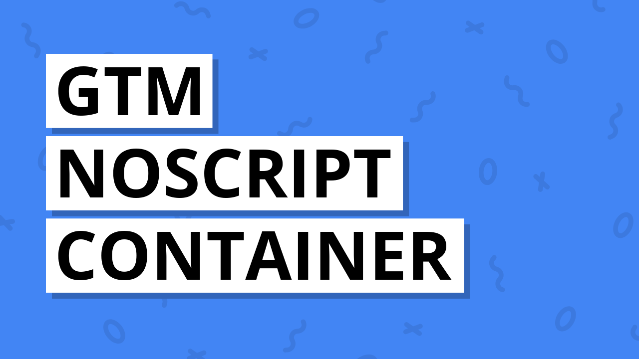 Google Tag Manager (GTM) noscript container