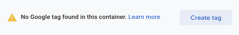 Warning showing "No Google tag found in this container"